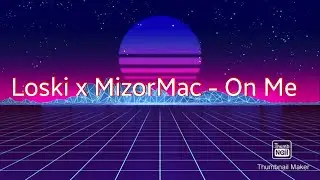 Loski x MizorMac - On Me [Lyric Video]