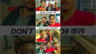 enjoy every pal don'twait for kal 💫