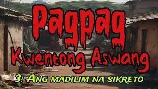 PAGPAG PART 3  : ANG MADILIM NA SIKRETO  (Aswang Story Tagalog)