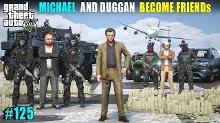 MICAHEL AND DUGGAN BOSS BECOME FRIENDs | GTA 5 GAMEPLAY