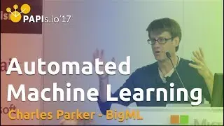 Automated Machine Learning: Mostly Unhelpful - Charles Parker (BigML)
