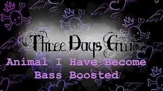 (Three Days Grace) Animal I Have Become - Bass Boosted