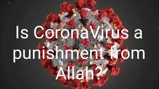 Is CoronaVirus or Covid19 a Punishment from Allah?