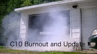 C10 Burnout and update  5-28-17