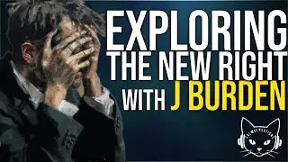 Exploring the New Right | with J Burden