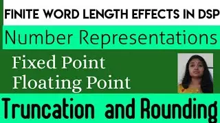 Finite Word Length Effects in DSP||Fixed point and Floating Point ||Rounding and Truncation
