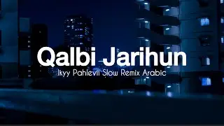 Qalbi Jarihun - Ikyy Pahlevii Slow Remix Arabic Song ( Official Lyric Video )