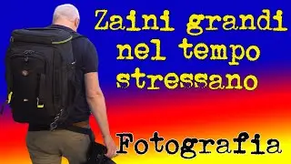 ZAINI FOTOGRAFICI GRANDI NEL TEMPO STRESSANO: voglio cambiare lo zaino per sessioni lunghe.