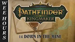 PATHFINDER KINGMAKER: 14 Down In The Mine