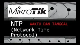 Konfigurasi Waktu dan Tanggal-NTP (Network Time Protocol) pada MikroTik