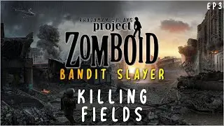Killing Fields in Project Zomboid Bandit Slayer // EP3