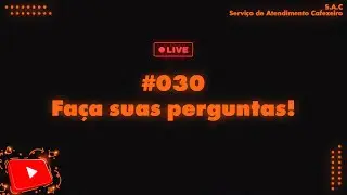 🔴 FAÇA SUAS PERGUNTAS - SAC #030