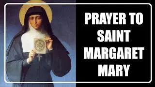 Prayer To Saint Margaret Mary Alacoque