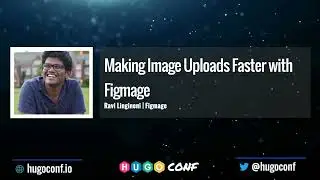 Making Image Uploads Faster with Figmage - Ravi Lingineni // HugoConf 2022