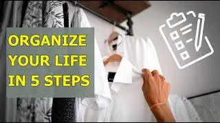 How to Organize Your Life: 5 Essential Steps from a Pro Organizer!