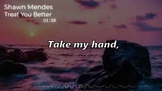 Shawn Mendes - Treat You Better (Lyric video)
