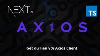 Hướng dẫn get dữ liệu trong NEXTJS bằng Axios Client | Typescript