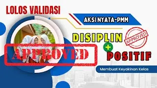 AKSI NYATA PMM: DISIPLIN POSITIF-MEMBUAT KEYAKINAN KELAS, APPROVED, LOLOS VALIDASI !!!