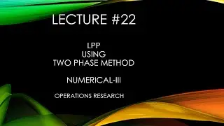 LPP using Two Phase SIMPLEX Method | Operations Research | Numerical-III | L22