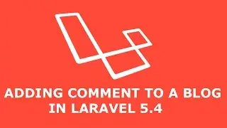 ADDING COMMENT TO A BLOG IN LARAVEL 5.4