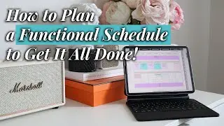 HOW TO SCHEDULE YOUR TIME | Goals, Ideal Day, Weekly Routine