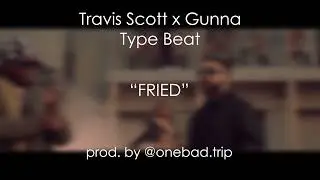 [FREE] Travis Scott x Gunna Type Beat - "FRIED" [Prod. by @onebad.trip]