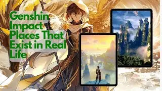 Genshin Impact Places That Exist in Real Life