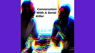 Conversation With A Serial Killer