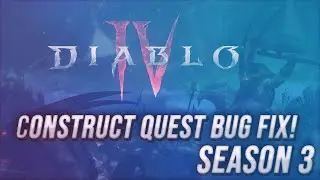 Construct Quest Bug Fix (D4 Season 3)