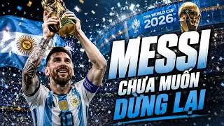 Having conquered it all, why does Lionel Messi still not want to stop at the 2026 World Cup?