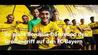 So plant Borussia Dortmund den Großangriff auf den FC Bayern