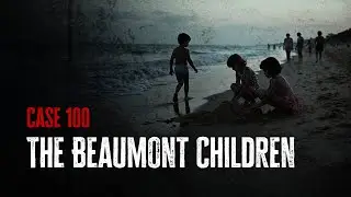 Case 100: The Beaumont Children