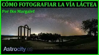 Cómo fotografiar la Vía Láctea