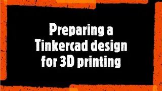 Preparing a Tinkercad design for 3D printing