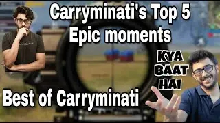 Top 5 PUBG MOBILE Epic moments of Carryminati || Best moments of Carryminati