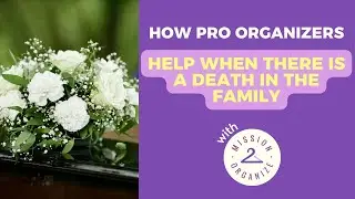 How Pro Organizers Help When There is a Death in the Family