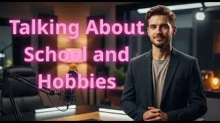 Talking About School and Hobbies