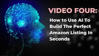 VIDEO FOUR: Use AI To Build The Perfect Amazon Listing In Seconds