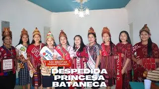 DESPEIDA de la PRINCESA BATANECA, GLADIS ESCALANTE, desde SAN SEBASTIAN HUEHUETENANGO