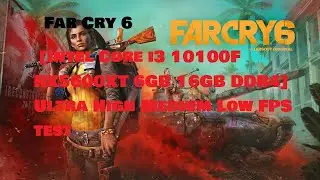 Far Cry 6 [Intel Core i3 10100F RX5600XT 6GB 16GB DDR4] Ultra High Medium Low FPS test