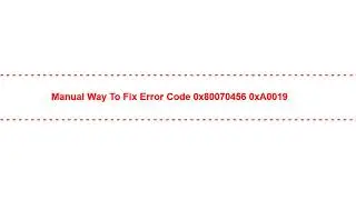 Manual Way to Fix Error Code 0x80070456 0xA0019