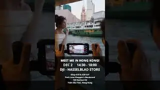 Meet me in Hong Kong! Dec 2, 14:30 -  18:00 @ DJI Hasselblad Store, TST