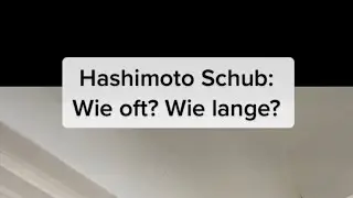 Hashimoto Schub: Wie oft? Wie lange?