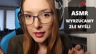 PL ASMR | Wyrzucamy złe emocje i myśli ♥