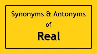 English Antonyms and Synonyms of the Word Real | Antonyms of Real | Synonyms of Real