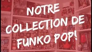 Notre collection de Funko Pop // Update!