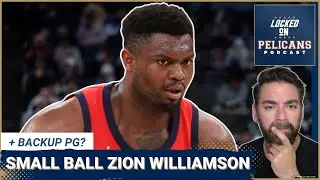 Zion Williamson will need to step-up if New Orleans Pelicans want to be a small ball team