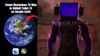 Found Mysterious TV Man in Skibidi Toilet 74 on Google Earth & Google Maps 