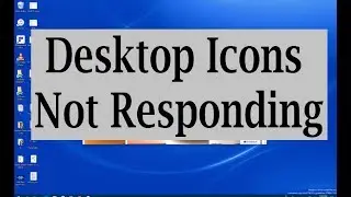 Desktop icons in Windows 10 not responding / not opening (3 Solutions)
