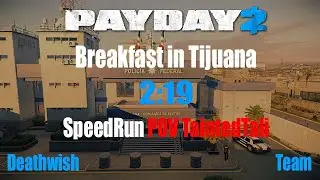 Payday 2 Speedrun Breakfast in Tijuana DW 2:19 Taintedtali POV (Good time,Glitch)